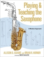 Playing & Teaching the Saxophone: A Modern Approach 0197627609 Book Cover