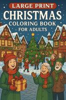 Large Print Christmas Coloring Book For Adults: Simple and Beautiful Christmas Scenes in Large Print for Adults and Seniors 1969352280 Book Cover