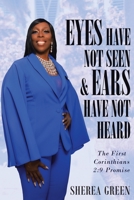 EYES HAVE NOT SEEN & EARS HAVE NOT HEARD The First Corinthians 2: 9 Promise 173726210X Book Cover