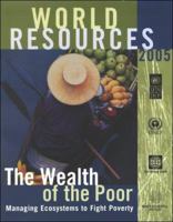 World Resources 2005: The Wealth of the Poor: Managing Ecosystems to Fight Poverty (World Resources) 1569735824 Book Cover