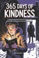 365 Days Of Kindness: A New Year Adventure Mystery And Kindness Story Book For Kids Ages 8-12 B0GCHF9BQV Book Cover
