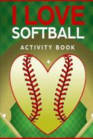 I Love Softball Activity Book: Roadtrip Travel Games On The Go 1724102052 Book Cover
