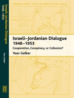 Israeli-Jordanian Dialogue, 1948-1953: Cooperation, Conspiracy, or Collusion? 1845190440 Book Cover