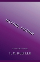 Astral Fusion B0BYWG8N12 Book Cover