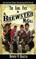 The Cruel Fate of Dr. Brewster McGill 1482685361 Book Cover