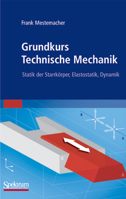 Grundkurs Technische Mechanik: Statik Der Starrkörper, Elastostatik, Dynamik 3827418380 Book Cover