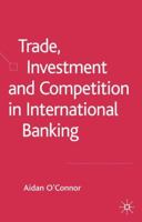 Trade, Investment and Competition in International Banking 1403941327 Book Cover