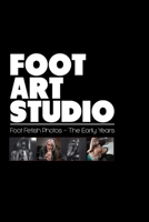 Foot Art Studio: Book 1 - The Early Years B0BN2DMPLP Book Cover