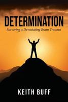 Determination: Surviving a Devastating Brain Trauma 1948262088 Book Cover