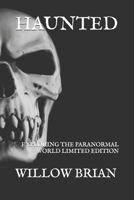 HAUNTED: EXPLORING THE PARANORMAL WORLD LIMITED EDITION B095GLQ2HH Book Cover