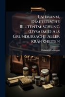 Lahmann, Diaetetische Blutentmischung (Dysaemie) Als Grundursache Aller Krankheiten (German Edition) 1023890402 Book Cover
