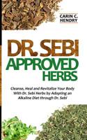 Dr. Sebi Approved Herbs: Cleanse, Heal and Revitalize Your Body With Dr. Sebi Herbs by Adopting an Alkaline Diet through Dr. Sebi 1077873921 Book Cover