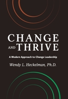 Change and Thrive : A Modern Approach to Change Leadership 173448800X Book Cover