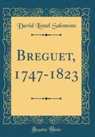 Breguet, 1747-1823 (Classic Reprint) 935329973X Book Cover