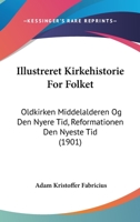 Illustreret Kirkehistorie For Folket: Oldkirken Middelalderen Og Den Nyere Tid, Reformationen Den Nyeste Tid (1901) 1161209158 Book Cover