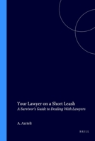 Your Lawyer on a Short Leash: A Survivor's Guide to Dealing With Lawyers 1571050361 Book Cover