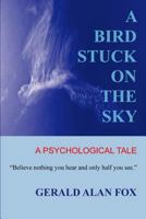 A Bird Stuck on the Sky: A Psychological Tale 1499375697 Book Cover