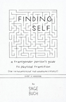 Finding Self: A Transgender Person's Guide to Physical Transition (For Transmasculine and Nonbinary People) 1734463104 Book Cover