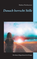 Danach herrscht Stille: Der bittere Beigeschmack des Krieges 3744889513 Book Cover