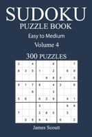 Easy to Medium 300 Sudoku Puzzle Book: Volume 4 1540644472 Book Cover