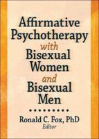 Affirmative Psychotherapy with Bisexual Women and Bisexual Men 1560232994 Book Cover