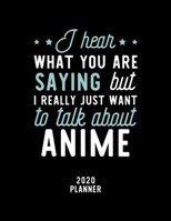 I Hear What You Are Saying I Really Just Want To Talk About Anime 2020 Planner: Anime Fan 2020 Calendar, Funny Design, 2020 Planner for Anime Lover, Christmas Gift for Anime Lover 1674784724 Book Cover