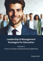 Leadership & Management Strategies for Education: Volume 1: Core principles of educational leadership 1917541023 Book Cover