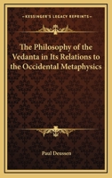 The Philosophy of the Vedanta in Its Relations to the Occidental Metaphysics 1162751959 Book Cover