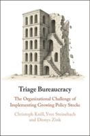 Triage Bureaucracy: The Organizational Challenge of Implementing Growing Policy Stocks 1009665855 Book Cover