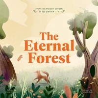 The Eternal Forest: From the Ancient Garden to the Forever City B0H7FM5CH3 Book Cover