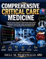 COMPREHENSIVE CRITICAL CARE MEDICINE: Evidence-Based Diagnosis, Hemodynamic Management, Mechanical Ventilation, Sepsis, Multiorgan Failure, Critical Care Procedures, and ICU Management B0HGP4PZCT Book Cover
