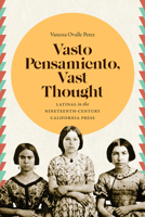 Vasto Pensamiento, Vast Thought: Latinas in the Nineteenth-Century California Press B0G1YFCMQ7 Book Cover