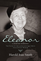 Eleanor: A Spiritual Biography: The Faith of the 20th Century's Most Influential Woman 0664261647 Book Cover