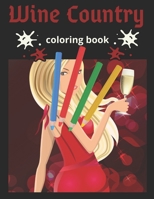 Wine Country Coloring Book: An Adult Coloring Book Featuring Beautiful Wine Country Landscapes, Relaxing Nature Scenes and Charming Illustrations for Wine Lovers B08LG6FG4Y Book Cover
