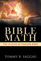 Bible Math: The 10 days of Passion Week B0FJQPQ6B3 Book Cover