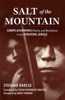 Salt of the Mountain: Campa Ashaninka History and Resistance in the Peruvian Jungle 0806135123 Book Cover