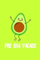 FRE SHA VACADO Funny Avocado Notebook:: Funny Avocado Notebook 1659662125 Book Cover