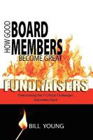 How Good Board Members Become Great Fundraisers 0615367917 Book Cover
