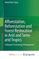 Afforestation, Reforestation and Forest Restoration in Arid and Semi-arid Tropics: A Manual of Technology & Management 9402401733 Book Cover