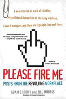 Please Fire Me: Posts from the Revolting Workplace 0806534435 Book Cover
