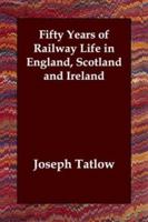 Fifty Years of Railway Life in England Scotland and Ireland 9353290384 Book Cover