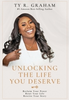 Unlocking The Life You Deserve: Reclaim Your Power. Reset Your Life. Rewrite Your Story B0GMSWC6RP Book Cover
