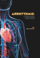 Arrhythmie: Ein umfassender Leitfaden zu Symptomen, Behandlung, Management und mehr! (German Edition) B0FFYGL45X Book Cover