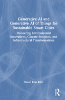Generative AI and Generative AI of Things for Sustainable Smart Cities: Pioneering Environmental Innovations, Climate Solutions, and Infrastructural Transformations 1041139845 Book Cover