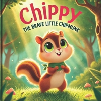 Chippy the Brave Little Chipmunk: A Story About Friendship and Bravery B0DYVWSGJF Book Cover