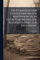 Die Evangelischen Geistlichen An Der Martinskirche In Chur; Vom Beginn Der Reformation Bis Zur Gegenwart 1246089114 Book Cover