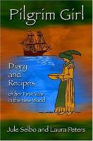 Pilgrim Girl: Diary and Recipes of her First Year in the New World 1932993053 Book Cover