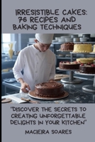 Irresistible Cakes: 76 Recipes and Baking Techniques: Discover the Secrets to Creating Unforgettable Delights in Your Kitchen B0F1TSNMW4 Book Cover