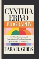 Cynthia Erivo Biography.: Her Rise, Resonance, and Entertainment Excellence Journey from London to Hollywood. B0DXVGPJW4 Book Cover