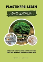 Plastikfrei leben: Nachhaltigkeit im Alltag leicht gemacht für eine grüne Zukunft (Zero Waste Lifestyle Guide mit praktischen Tipps und Tricks für ein plastikfreies Leben) (German Edition) 3384346939 Book Cover